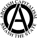 Artwork --- Anarchy: Abolish Capitalism and Smash the State (Anarchy and Anarchism Directory | Description : This image came from http://www.RadicalGraphics.or... | Tags : Anarchy, Circled A, A, Anarchism, Capitalism, Anti...) ::: By Radical Graphics (About: All material posted here originally appeared at ht... | Ideals: Anarchy, Animal Liberation, Anti-America, Anti-Bio...)