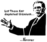 Artwork --- Let Them Eat Depleted Uranium.... Forever (Anti-Nuclear Arms and Anti-Nuclear Bombs Directory | Description : This image came from http://www.RadicalGraphics.or... | Tags : George Bush, Bush, Republican, Republican Party, R...) ::: By Radical Graphics (About: All material posted here originally appeared at ht... | Ideals: Anarchy, Animal Liberation, Anti-America, Anti-Bio...)